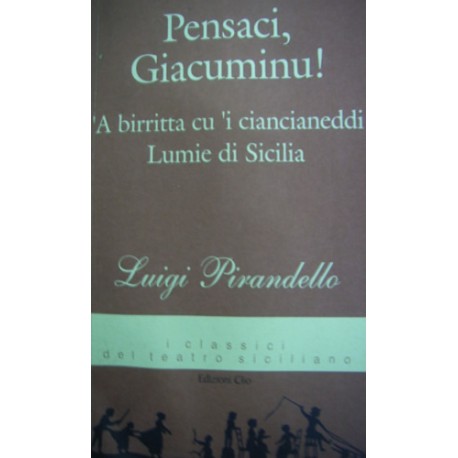 Pensaci, Giacominu!, A birritta cu i ciancianeddi, Lumie di Sicilia - Luigi Pirandello