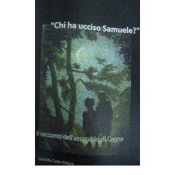 Chi ha ucciso Samuele? Il racconto dell'assassinio di Cogne - Enzo Tardino