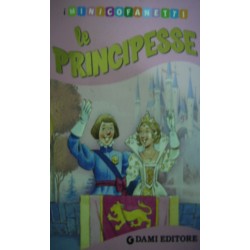 Le principesse: Vita di corte-Una grande festa-Principi delle fiabe-Principesse delle fiabe - Silvia D'Achille