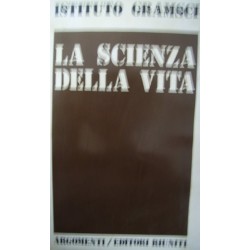 La scienza della vita - a cura di  Istituto Gramsci