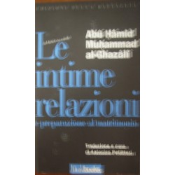Le intime relazioni e preparazione al matrimonio: dal Kitâb an-nikâḥ  - Abû Hâmid Muḥammad al-Ghazâlî