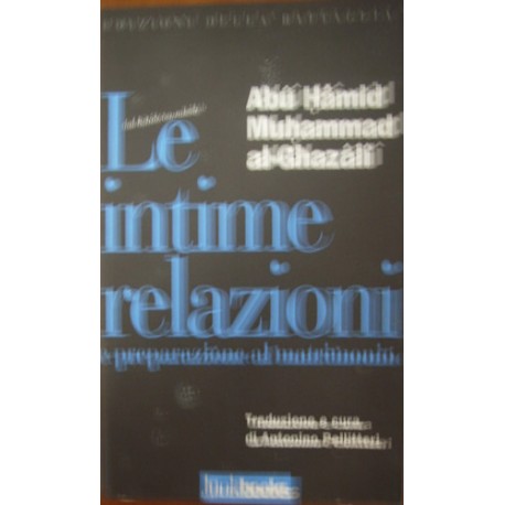 Le intime relazioni e preparazione al matrimonio: dal Kitâb an-nikâḥ  - Abû Hâmid Muḥammad al-Ghazâlî