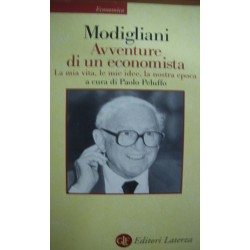 Avventure di un economista. La mia vita, le mie idee, la nostra epoca - Franco Modigliani