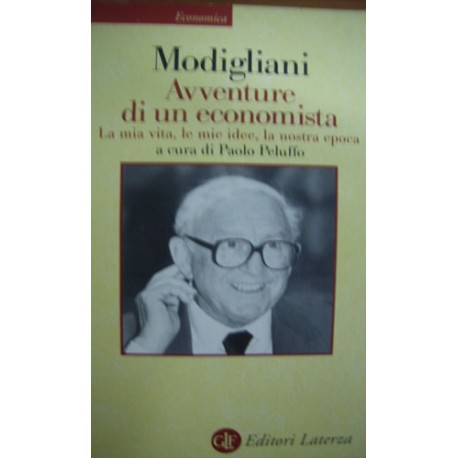 Avventure di un economista. La mia vita, le mie idee, la nostra epoca - Franco Modigliani