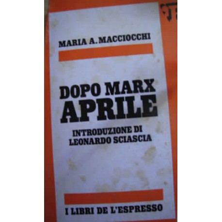 Dopo Marx APRILE - Introduzione di L. Sciascia - M. A. Macciocchi