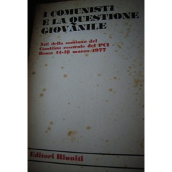 I comunisti e la questione giovanile - Atti della sessione del Comitato centrale del PCI - Roma 14/16 marzo 1977 - AAVV