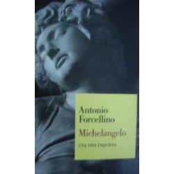 Michelangelo. Una vita inquieta - Antonio Forcellino