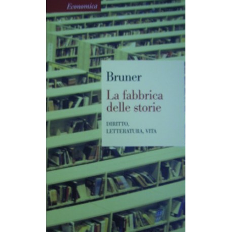 La fabbrica delle storie. Diritto, letteratura, vita - Jerome S. Bruner