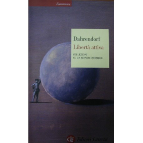 Libertà attiva. Sei lezioni su un mondo instabile - Ralf Dahrendorf