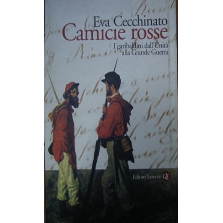 Camicie rosse. I garibaldini dall'unità alla Grande Guerra - Eva Cecchinato