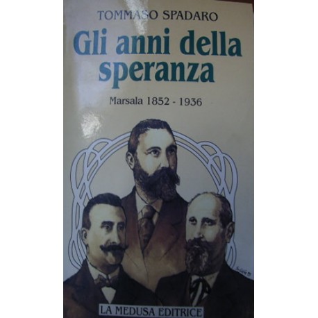 Gli anni della speranza - Marsala 1852-1936 - Tommaso Spadaro