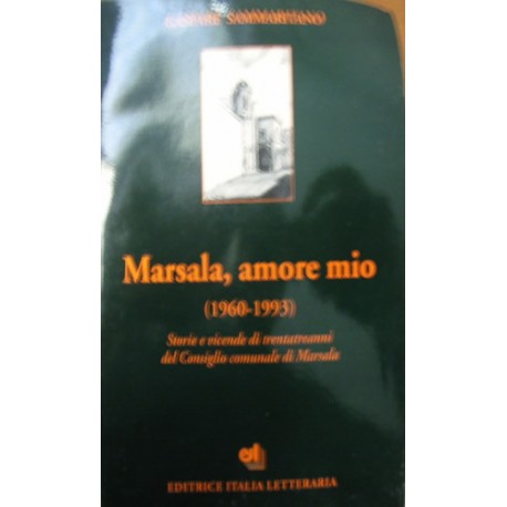Marsala, amore mio (1960-1993) Storie evicende di trentatreanni el Consiglio comunale di Marsala - Gaspare Sammaritano