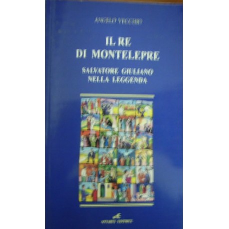 Il re di Montelepre: Salvatore Giuliano nella leggenda - Angelo Vecchio