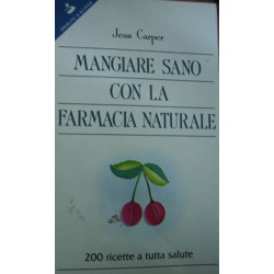 Mangiare sano con la farmacia naturale - Jean Carper