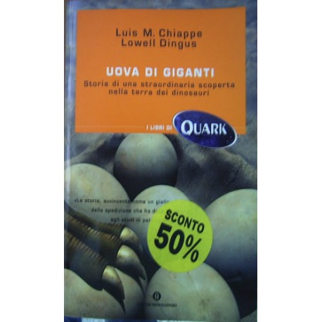 Uova di giganti. Storia di una straordinaria scoperta nella terra dei dinosauri - Luis M.Chiappe/ Lowell Dingus