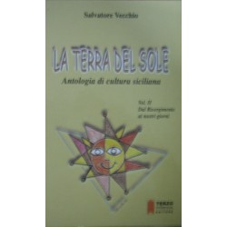 La terra del sole. Antologia di cultura siciliana vol.2 - Dal Risorgimento ai nostri giorni - Salvatore Vecchio