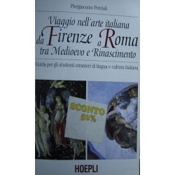 Viaggio nell'arte italiana da Firenze a Roma tra Medioevo e Rinascimento - Piergiacomo Petrioli