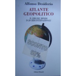 Atlante geopolitico. Il giro del mondo in 20 crisi internazionali - Alfonso Desiderio