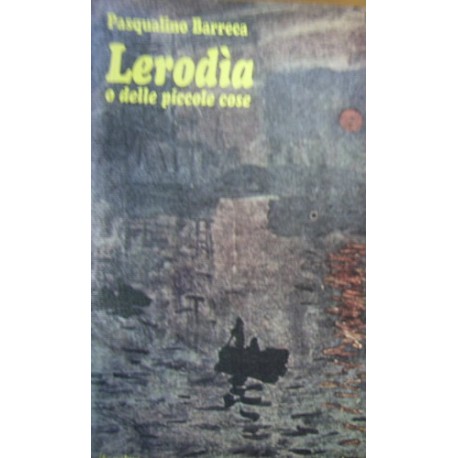 Lerodìa o delle piccole cose - Pasqualino Barreca