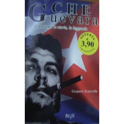 Che Guevara Il pensiero, la storia, la leggenda - Gaspare Scarcella
