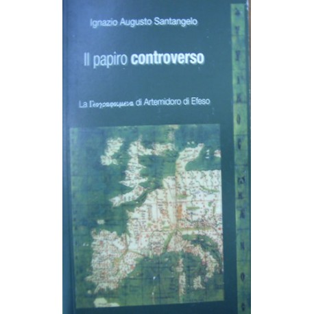 Il papiro controverso. La geographoùmena di Artemidoro di Efeso - Ignazio A. Santangelo