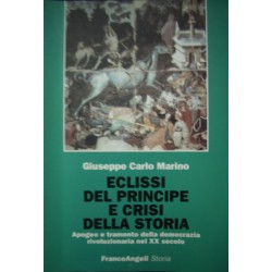 Eclissi del Principe e crisi della Storia - Apogeo e tramonto della democrazia rivoluzionaria nel XX secolo - G. C. Marino