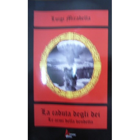 La caduta degli dei. Le armi della vendetta - Luigi Mirabella