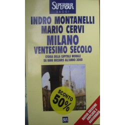 Milano ventesimo secolo. Storia della capitale morale da Bava Beccaris all'anno 2000 - Indro Montanelli/Mario Cervi