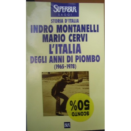Storia d'Italia. L'Italia degli anni di piombo (1965 - 1978) - Indro Montanelli/Mario Cervi