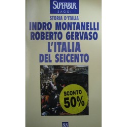 L' Italia del Seicento (1600 - 1700) - Indro Montanelli/Roberto Gervaso