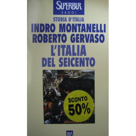 L' Italia del Seicento (1600 - 1700) - Indro Montanelli/Roberto Gervaso