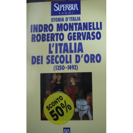 L' Italia dei secoli d'oro (1250 - 1492) - Indro Montanelli/Roberto Gervaso