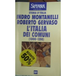 L' Italia dei comuni. Il Medio Evo dal 1000 al 1250 - Indro Montanelli/Roberto Gervaso