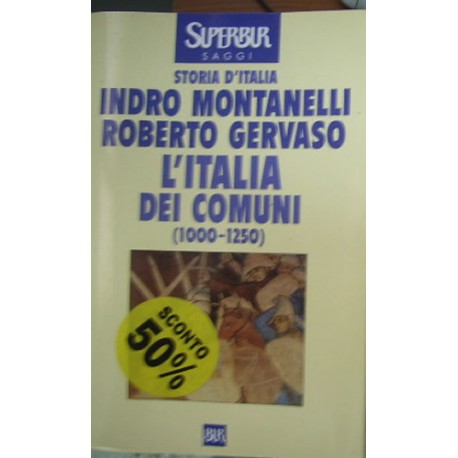 L' Italia dei comuni. Il Medio Evo dal 1000 al 1250 - Indro Montanelli/Roberto Gervaso