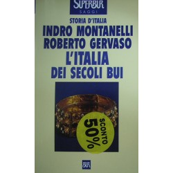 L' Italia dei secoli bui. Il Medio Evo sino al Mille - Indro Montanelli/Roberto Gervaso