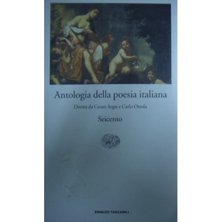 Antologia della poesia italiana vol.5. Seicento - a cura di Cesare Segre/ Carlo Ossola