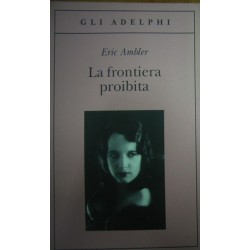 La frontiera proibita - Eric Ambler