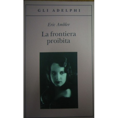 La frontiera proibita - Eric Ambler