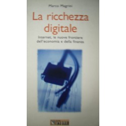 La ricchezza digitale. Internet, le nuove frontiere ... - M. Magrini