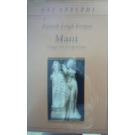 Mani. Viaggi nel Peloponneso - Patrick L. Fermor