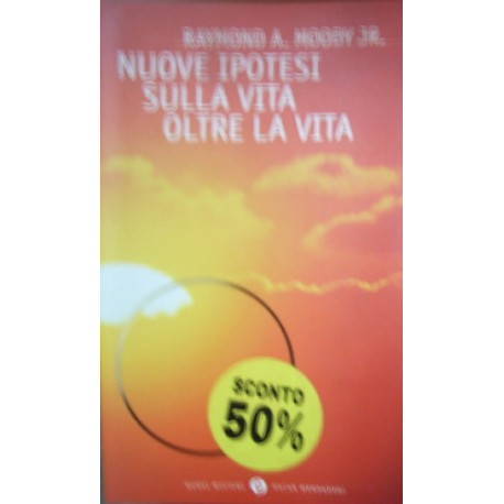 Nuove ipotesi sulla vita oltre la vita - Raymond A. jr. Moody