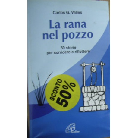 La rana nel pozzo. 50 storie per sorridere e riflettere - Carlos G. Vallés