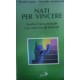 Nati per vincere. Analisi transazionale con esercizi di Gestalt - Muriel James/Dorothy Jongeward