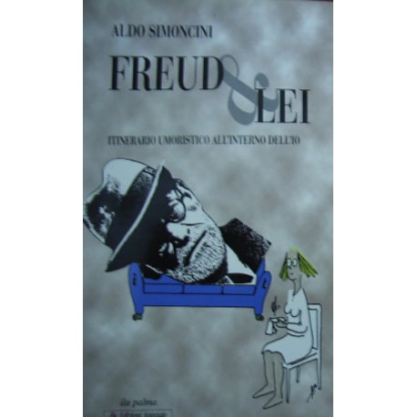 Freud E Lei - Itinerario umoristico all'interno dell'io - Aldo Simoncini