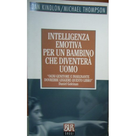 Intelligenza emotiva per un bambino che diventerà uomo - Dan Kindlon/Michael Thompson