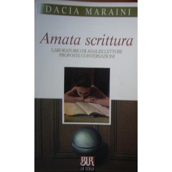 Amata scrittura. Laboratorio di analisi, letture, proposte, conversazioni - Dacia Maraini